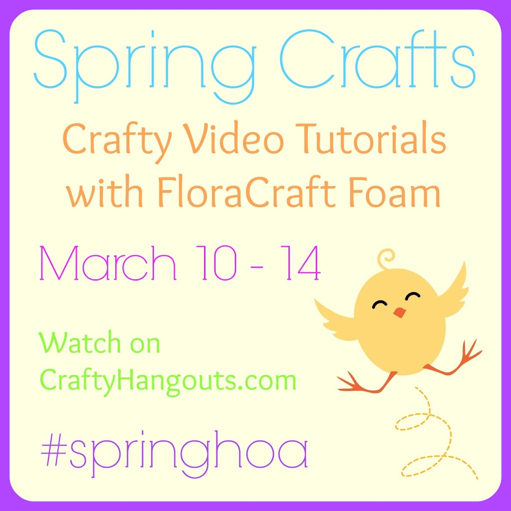 Crafty Hangouts featuring Spring Crafts using FloraCraft Foam!