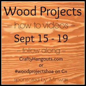 Crafty Hangouts Wood Projects how-to videos, sponsored by Minwax