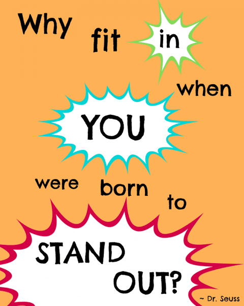 Dr. Seuss Printable Quote: Why fit in when you were born to stand out?