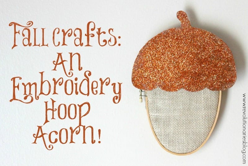 Embroidery Hoop Acorn tutorial by Revolutionaries Market